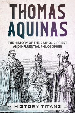 Cover THOMAS AQUINAS: The History of The Catholic Priest And Influential Philosopher (eBook, ePUB)