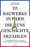111 Bauwerke in Paris, die uns Geschichte erzählen   (Mängelexemplar)