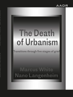 The Death of Urbanism (eBook, PDF) - White, Marcus; Langenheim, Nano