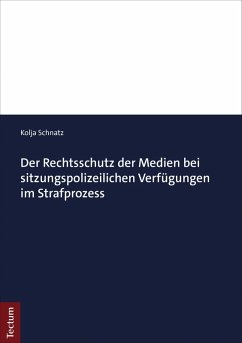 Der Rechtsschutz der Medien bei sitzungspolizeilichen Verfügungen im Strafprozess (eBook, PDF) - Schnatz, Kolja