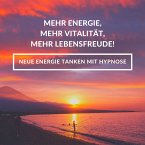 Hypnose-Anwendung: Mehr Energie, mehr Vitalität, mehr Lebensfreude! (MP3-Download)