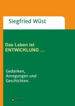 Das Leben ist ENTWICKLUNG ¿ - Wüst, Siegfried