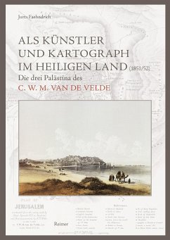 Als Künstler und Kartograph im Heiligen Land (1851/52) - Faehndrich, Jutta