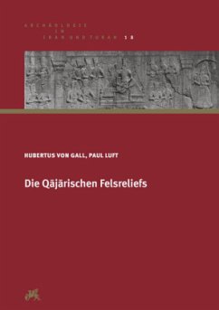 Die Qajarischen Felsreliefs - Gall, Hubertus von;Luft, Paul