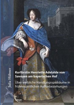 Kurfürstin Henriette Adelaïde von Savoyen am bayerischen Hof - Hübner, Julia