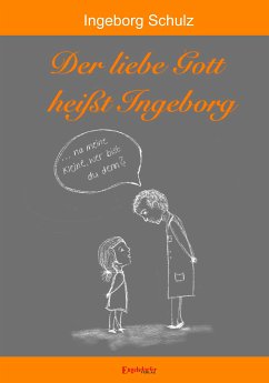 Der liebe Gott heißt Ingeborg (eBook, ePUB) - Schulz, Ingeborg