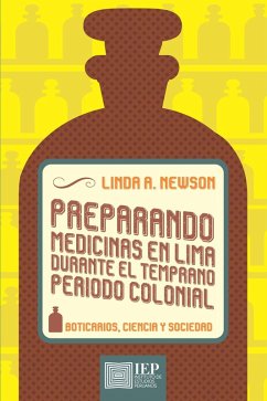 Preparando medicinas en Lima durante el temprano periodo colonial (eBook, ePUB) - Newson, Linda A.