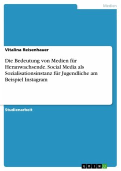 Die Bedeutung von Medien für Heranwachsende. Social Media als Sozialisationsinstanz für Jugendliche am Beispiel Instagram (eBook, PDF) - Reisenhauer, Vitalina
