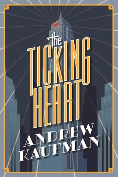 The Ticking Heart (eBook, ePUB) - Kaufman, Andrew; Kaufman, Andrew