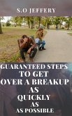 Guaranteed Steps to Get Over a Break-up As Quickly As Possible (eBook, ePUB)