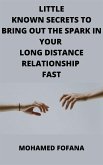 Little Known Secrets To Bring Out The Spark In Your Long Distance Relationship Fast (eBook, ePUB)