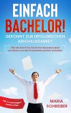 Einfach Bachelor! - Gekonnt zur erfolgreichen Abschlussarbeit: Wie Sie Schritt für Schritt Ihre Bachelorarbeit schreiben und alle Formalitäten perfekt einhalten - inkl. 3-monatigem Action-Plan (eBook, ePUB)