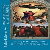 Backstage Pass to the Flipside: Talking to the Afterlife with Jennifer Shaffer Part Two (eBook, ePUB) Backstage Pass to the Flipside: Talking to the Afterlife with Jennifer Shaffer Part Two (eBook, ePUB)
