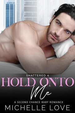 Hold Onto Me: A Bad Boy Romance (Shattered, #4) (eBook, ePUB) - Love, Michelle