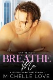 Breathe Me: A Bad Boy Romance (Shattered, #3) (eBook, ePUB)