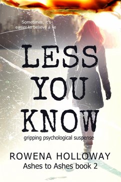 Less You Know (Ashes To Ashes, #2) (eBook, ePUB) - Holloway, Rowena