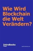 Wie Wird Blockchain die Welt Verändern? (eBook, ePUB)