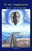 An die Totgeborenen Teil 2 - Das letzte Ziel (eBook, ePUB) An die Totgeborenen Teil 2 - Das letzte Ziel (eBook, ePUB)