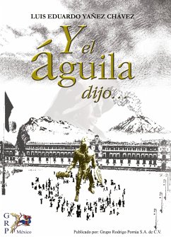 Y el águila dijo (eBook, ePUB) - Yáñez Chávez, Luis Eduardo