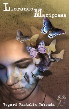 Llorando mariposas (eBook, ePUB) - Pastelin Taboada, Vogard