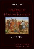 Campanii ¿i batalii - 05 - Spartacus ¿i Razboiul Sclavilor 73-71 î.Hr. (eBook, ePUB)