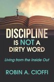 DISCIPLINE IS NOT A DIRTY WORD (eBook, ePUB) DISCIPLINE IS NOT A DIRTY WORD (eBook, ePUB)