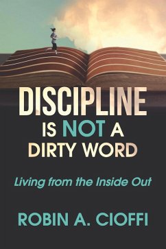 DISCIPLINE IS NOT A DIRTY WORD (eBook, ePUB) - Cioffi, Robin A.