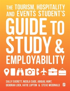 The Tourism, Hospitality and Events Student's Guide to Study and Employability (eBook, PDF) - Everett, Sally; Cade, Nicola; Hunt, Abigail; Lock, Deborah; Lupton, Katie; Mcdonald, Steve