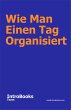 Wie Man Einen Tag Organisiert (eBook,... - Bild 1