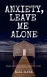 Anxiety, Leave Me Alone: Simple Ways To... - Bild 1