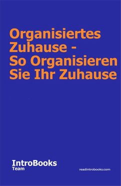 Organisiertes Zuhause - So Organisieren Sie Ihr Zuhause (eBook, ePUB) - Team, IntroBooks