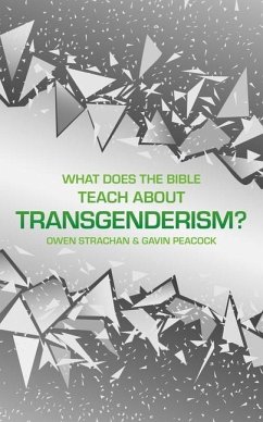 What Does the Bible Teach about Transgenderism? - Peacock, Gavin; Strachan, Owen