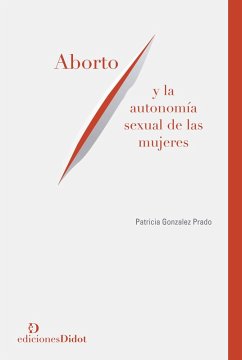 Aborto y la autonomía sexual de las mujeres (eBook, PDF) - Gonzalez Prado, Patricia