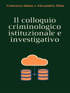 Il colloquio criminologico istituzionale e investigativo (eBook, ePUB) - Mamo, Francesca; Mina, Alessandra