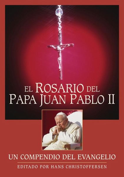 El Rosario del Papa Juan Pablo II (eBook, ePUB) El Rosario del Papa Juan Pablo II (eBook, ePUB)