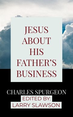 Jesus About His Father's Business (eBook, ePUB) - Slawson, Larry; Spurgeon, Charles
