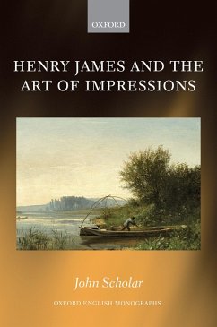 Henry James and the Art of Impressions (eBook, ePUB) - Scholar, John