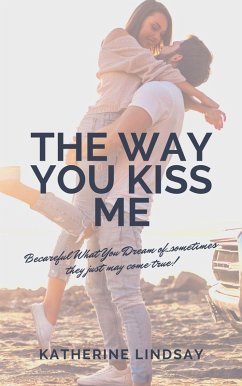 The Way You Kiss Me (The Way You Love Me, #1) (eBook, ePUB) - Lindsay, Katherine