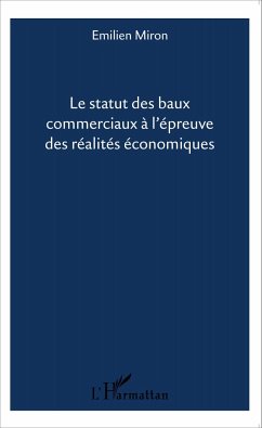 Le statut des baux commerciaux à l'épreuve des réalités économiques - Miron, Emilien