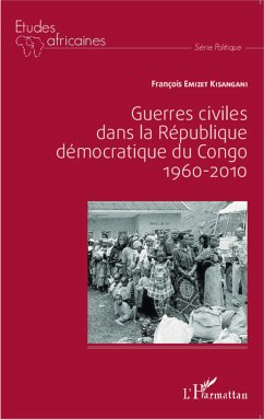 Guerres civiles dans la République démocratique du Congo : 1960-2010 - Emizet Kisangani, François