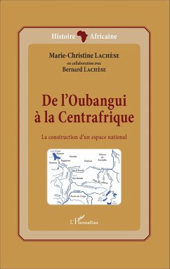 De l'Oubangui à la Centrafrique - Lachèse, Marie-Christine