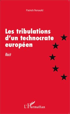 Les tribulations d'un technocrate européen - Renauld, Patrick