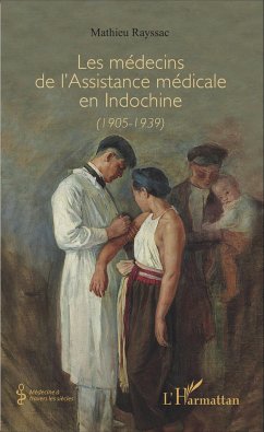 Les médecins de l'Assistance médicale en Indochine (1905-1939) - Rayssac, Mathieu