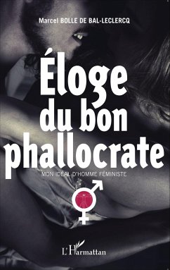 Eloge du bon phallocrate - Bolle De Bal, Marcel