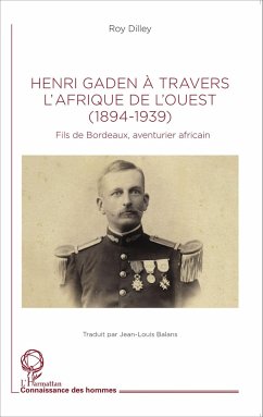 Henri Gaden à travers l'Afrique de l'Ouest (1894-1939) - Dilley, Roy