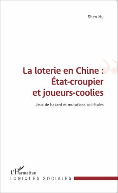 La loterie en Chine : État-croupier et joueurs-coolies - Hu, Shen