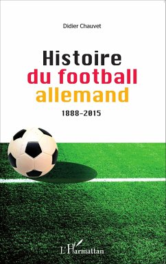 Histoire du football allemand 1888-2015 - Chauvet, Didier