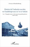 Histoire de l'industrie sucrière en Guadeloupe aux XIXe et XXe siècles