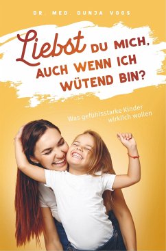 Liebst du mich, auch wenn ich wütend bin? - Was gefühlsstarke Kinder wirklich wollen (broschierte Ausgabe) - Voos, Dunja