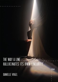 The Way a Line Hallucinates Its Own Linearity (eBook, ePUB) - Vogel, Danielle